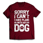 Sorry I Can't I Have Plans With My Dog Unisex T-Shirt