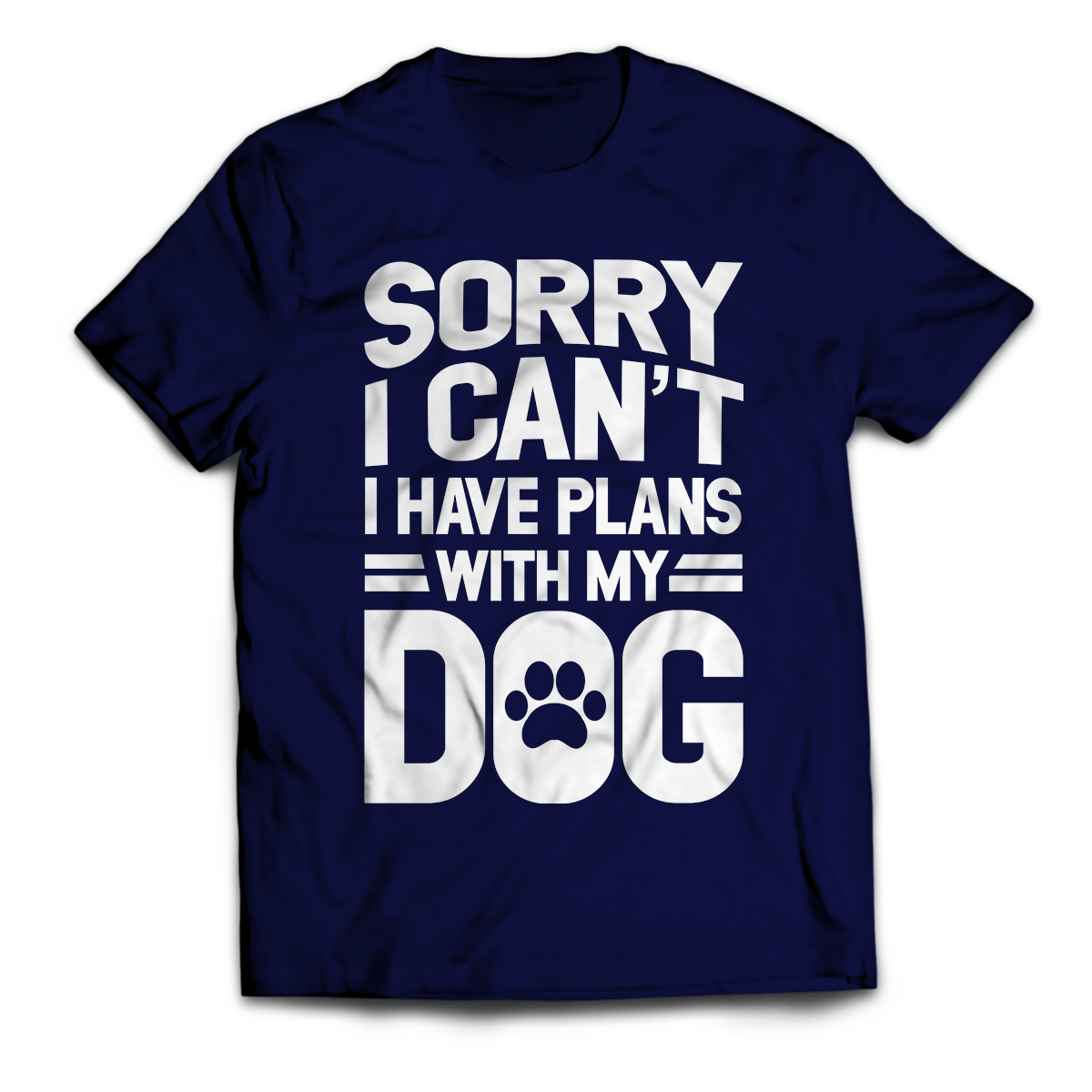 Sorry I Can't I Have Plans With My Dog Unisex T-Shirt