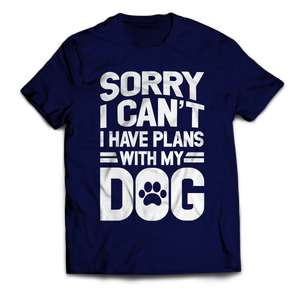 Sorry I Can't I Have Plans With My Dog Unisex T-Shirt