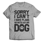 Sorry I Can't I Have Plans With My Dog Unisex T-Shirt