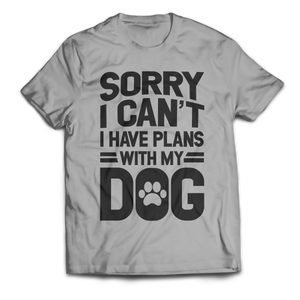 Sorry I Can't I Have Plans With My Dog Unisex T-Shirt