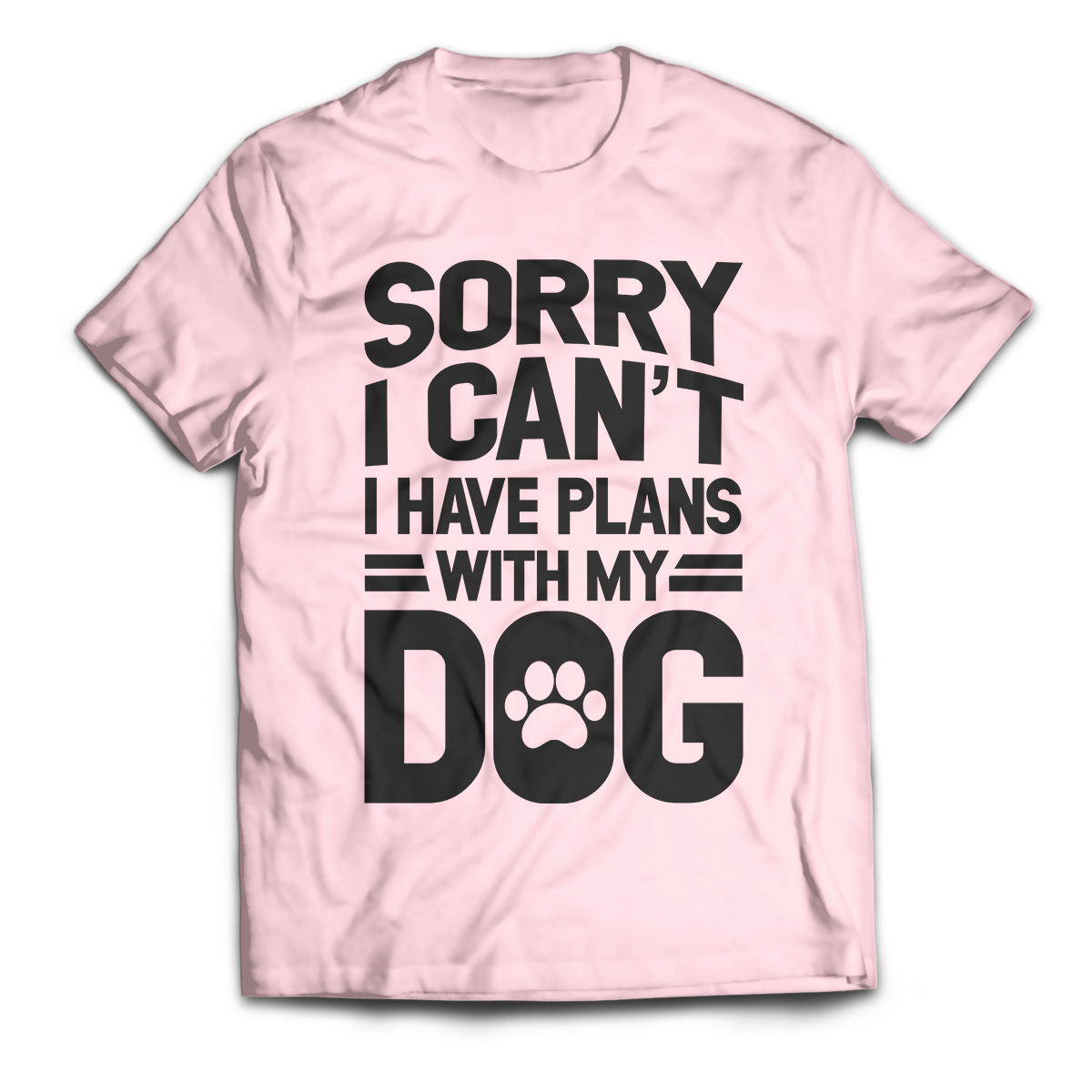 Sorry I Can't I Have Plans With My Dog Unisex T-Shirt