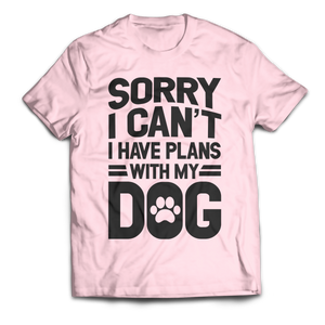 Sorry I Can't I Have Plans With My Dog Unisex T-Shirt